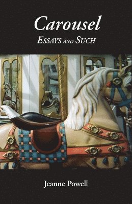 Jeanne Powell - Carousel Essays and Such, Häftad. Tillgänglighet: Lägg i varukorg