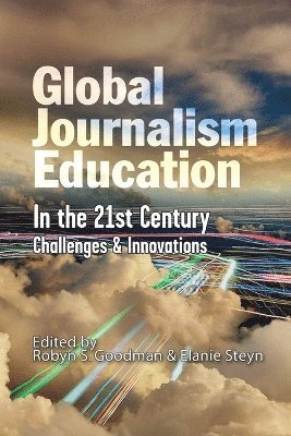 Robyn S Goodman, Elanie Steyn - Global Journalism Education In the 21st Century, Häftad