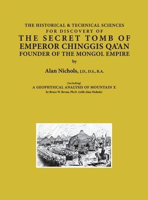 bokomslag THE HISTORICAL & TECHNICAL SCIENCES FOR DISCOVERY OF THE SECRET TOMB OF EMPEROR CHINGGIS QA'AN FOUNDER OF THE MONGOL EMPIRE [including] A GEOPHYSICAL ANALYSIS OF MOUNTAIN X