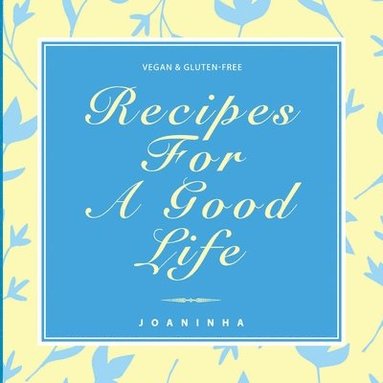 bokomslag Recipes For A Good Life