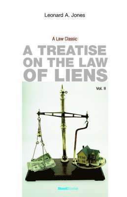 Leonard A Jones, Leonard a. Jones, Leonard A. Jones - A Treatise on the Law of Liens: Common Law, Statutory, Equitable, and Maritime, Häftad