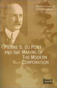 bokomslag Pierre S. Du Pont and the Making of the Modern Corporation