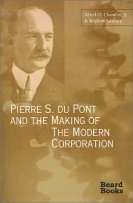 Pierre S. Du Pont and the Making of the Modern Corporation 1
