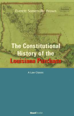 bokomslag Constitutional History of the Louisiana Purchase: 1803-1812
