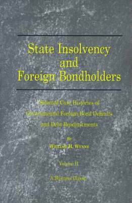 William H. Wynne - State Insolvency and Foreign Bondholders: Selected Case Histories of Goveernmental Foreign Bond Defaults and Debt Readjustments, Häftad