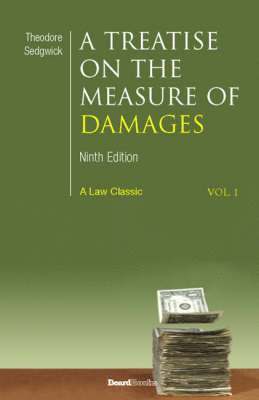 Theodore Sedgwick, Joseph H. Beale, Arthur G. Sedgwick - A Treatise on the Measure of Damages: Or an Inquiry Into the Principles Which Govern the Amount of Pecuniary Compensation Awarded by Courts of Justice, Häftad