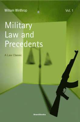 Military Law and Precedents: Vol 1 1