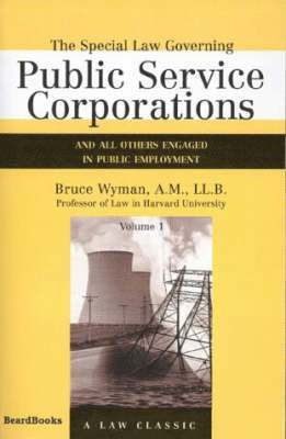 The Special Law Governing Public Service Corporations: Vol 1 And All Others Engaged in Public Employment 1