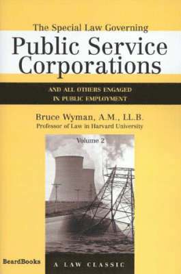 The Special Law Governing Public Service Corporations: Vol 2 And All Others Engaged in Public Employment 1