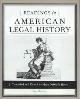Mark De Wolfe Howe - Readings in American Legal History, Häftad