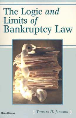 The Logic and Limits of Bankruptcy Law 1