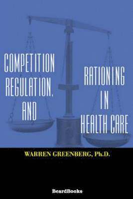 Competition, Regulation, and Rationing in Health Care 1