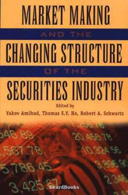 Yakov Amihud, Thomas S. Y. Ho, Robert A. Schwartz - Market Making and the Changing Structure of the Securities Industry, Häftad