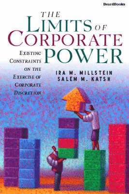 The Limits of Corporate Power: Existing Constraints on the Exercise of Corporate Discretion 1