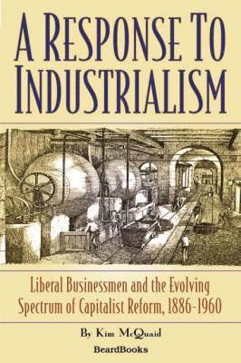 bokomslag Response to Industrialism: Liberal Businessmen and the Evolving Spectrum of Capitalist Reform
