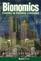 Michael Rothschild - Bionomics: Economy as Business Ecosystem, Häftad