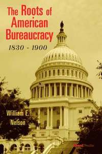 bokomslag The Roots of American Bureaucracy, 1830-1900