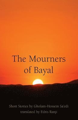 The Mourners of Bayal: Short Stories by Gholam-Hossein Sa'edi 1