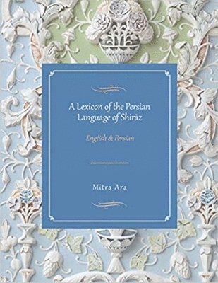 Mitra Ara - Lexicon of the Persian Language of Shiraz, Inbunden