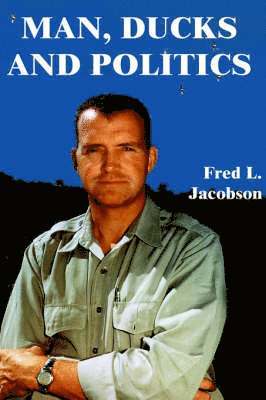 Fred L. Jacobson - Man, Ducks and Politics, Häftad