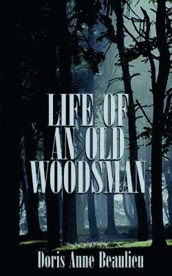 Life of an Old Woodsman 1