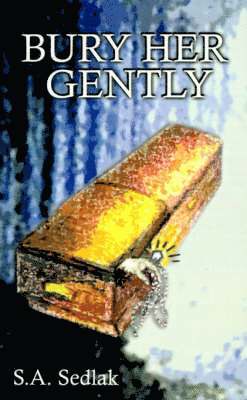 S.A. Sedlak - Bury Her Gently, Häftad