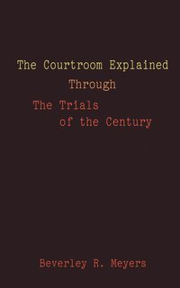 bokomslag The Courtroom Explained Through the Trials of the Century