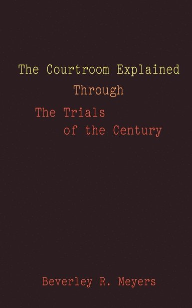 bokomslag The Courtroom Explained Through the Trials of the Century