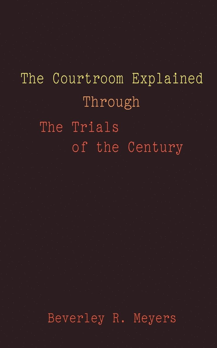 The Courtroom Explained Through the Trials of the Century 1