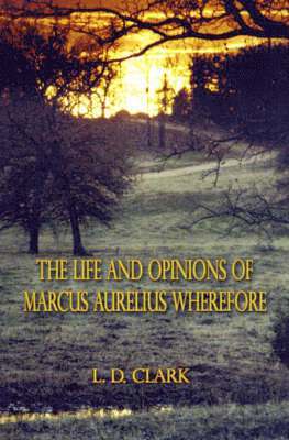 The Life and Opinions of Marcus Aurelius Wherefore 1