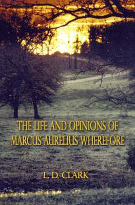 Life and Opinions of Marcus Aurelius Wherefore