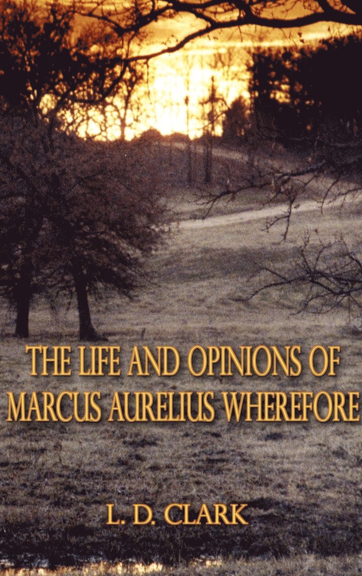 The Life and Opinions of Marcus Aurelius Wherefore 1