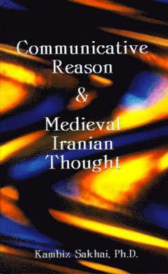 bokomslag Communicative Reason & Medieval Iranian Thought