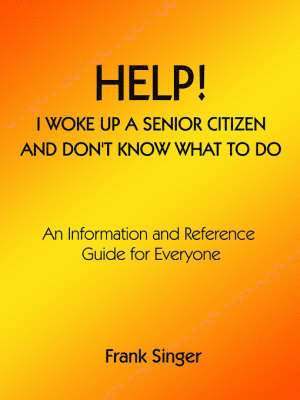 bokomslag Help! I Woke Up a Senior Citizen and Don't Know What to Do