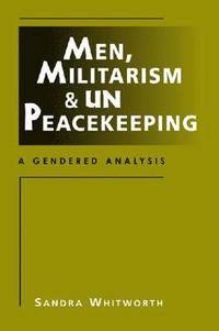 bokomslag Men, Militarism, and UN Peacekeeping