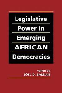 bokomslag Legislative Power in Emerging African Democracies