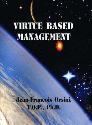 Jean-Francois Orsini, Ph.D. Orsini, Jean-Francois, T.O.P. - Virtue Based Management, Inbunden