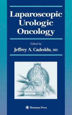 Jeffrey A. Cadeddu, Jeffrey A Cadeddu - Laparoscopic Urologic Oncology, Inbunden