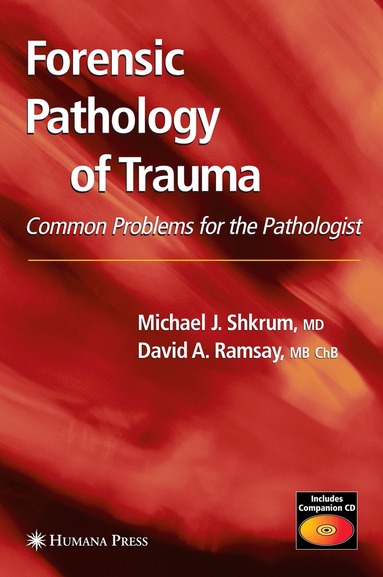 Michael J. Shkrum, David A. Ramsay - Forensic Pathology of Trauma, Inbunden