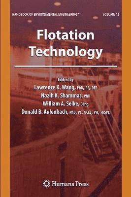 Lawrence K. Wang, Nazih K. Shammas, William A. Selke, Donald B. Aulenbach, Lawrence K Wang, Nazih K Shammas, William A Selke, Donald B Aulenbach - Flotation Technology, Inbunden