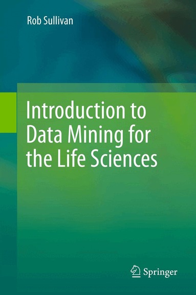 Rob Sullivan - Introduction to Data Mining for the Life Sciences, Inbunden