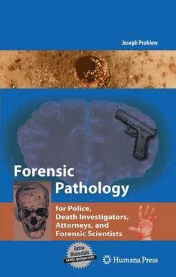 bokomslag Forensic Pathology for Police, Death Investigators, Attorneys, and Forensic Scientists