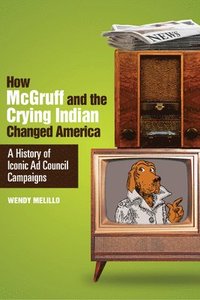 bokomslag How McGruff and the Crying Indian Changed America: A History of Iconic AD Council Campaigns