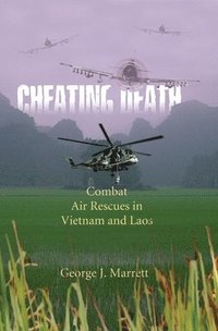 bokomslag Cheating Death: Combat Air Rescues in Vietnam and Laos