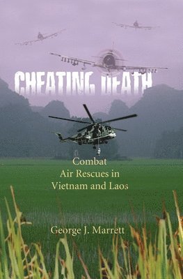 bokomslag Cheating Death: Combat Air Rescues in Vietnam and Laos