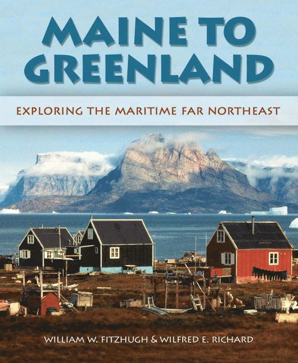 William W. Fitzhugh - Maine To Greenland, Inbunden