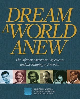 National Museum of African American History and, National Museum of African American History and, Nationall Museum African American Histor, Nat'l Mus Afr Am Hist Culture, Kinshasha Holman Conwill - Dream a World Anew, Inbunden