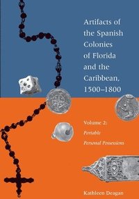 bokomslag Artifacts of the Spanish Colonies of Florida and the Caribbean, 1500-1800: Volume 2: Portable Personal Possessions