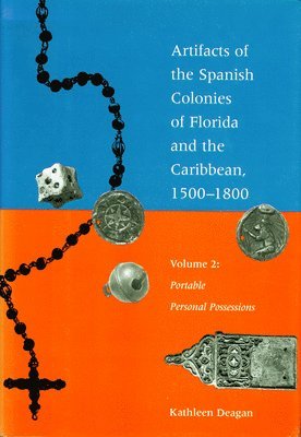 Kathleen Deagan - Artifacts of the Spanish Colonies of Florida and the Caribbean, 1500-1800: Volume 2: Portable Personal Possessions, Häftad