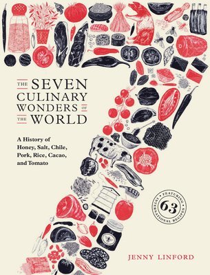 bokomslag The Seven Culinary Wonders of the World: A History of Honey, Salt, Chile, Pork, Rice, Cacao, and Tomato